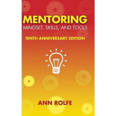 Mentoring Mindset, Skills, and Tools 10th Anniversary Edition - 10th Edition by Ann P Rolfe