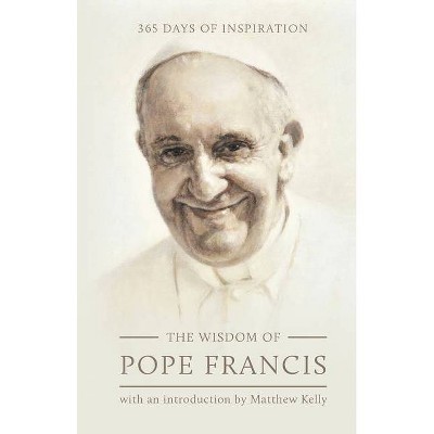 The Wisdom of Pope Francis - (Hardcover)