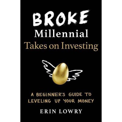 Broke Millennial Takes on Investing : A Beginner's Guide to Leveling Up Your Money - (Paperback) - by Erin Lowry