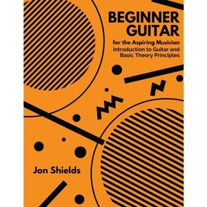 Beginner Guitar for the Aspiring Musician - by  Jon Shields (Paperback) - 1 of 1