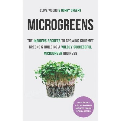 Microgreens - by  Donny Greens & Clive Woods (Paperback)