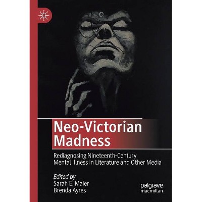 Neo-Victorian Madness - by  Sarah E Maier & Brenda Ayres (Paperback)