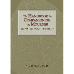 The Handbook for Companioning the Mourner - by  Alan D Wolfelt (Hardcover) - 1 of 1