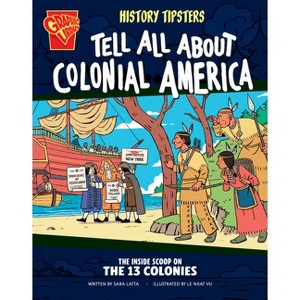 History Tipsters Tell All about Colonial America - by  Sara Latta (Paperback) - 1 of 1