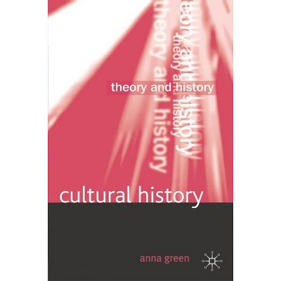Cultural History - (Theory and History) by  Anna Green (Paperback)