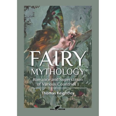 Fairy Mythology 1 - by  Thomas Keightley (Paperback)