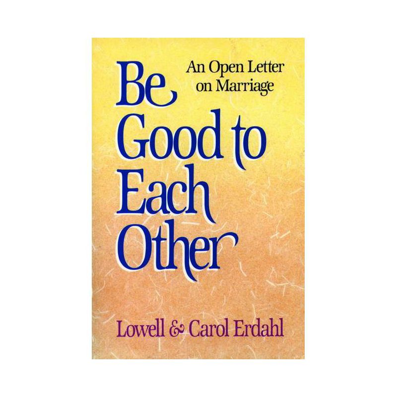 Be Good to Each Other - by  Lowell Erdahl & Carol Erdahl (Paperback), 1 of 2
