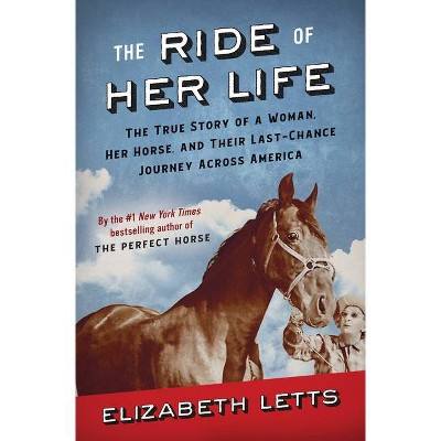 The Ride of Her Life - by  Elizabeth Letts (Hardcover)