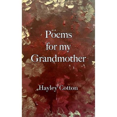 Poems for my Grandmother - by  Hayley Cotton (Paperback)