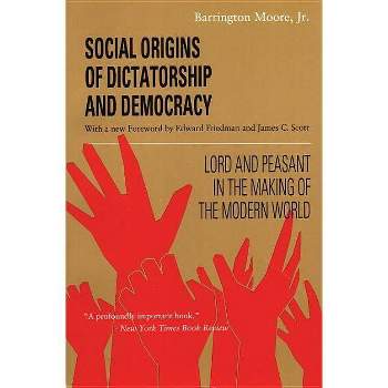 Social Origins of Dictatorship and Democracy - by  Barrington Moore (Paperback)