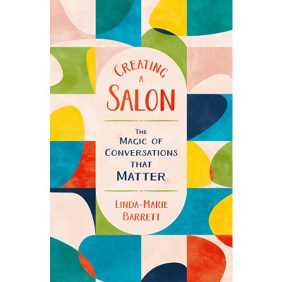 Creating a Salon - by  Linda-Marie Barrett (Paperback)