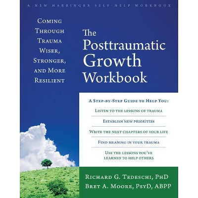 The Posttraumatic Growth Workbook - by  Richard G Tedeschi & Bret A Moore (Paperback)