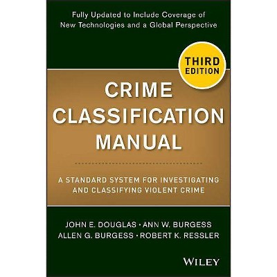 Crime Classification Manual - 3rd Edition by  John E Douglas & Ann W Burgess & Allen G Burgess & Robert K Ressler (Paperback)