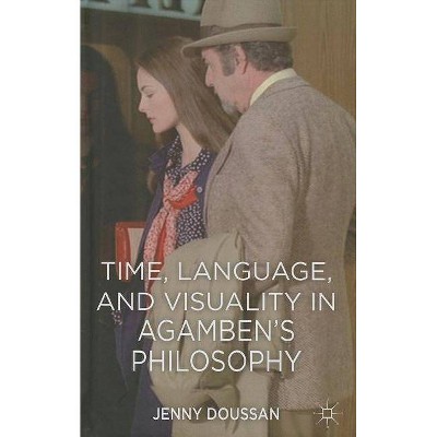 Time, Language, and Visuality in Agamben's Philosophy - by  J Doussan (Hardcover)