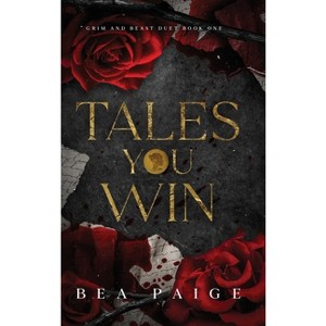 Tales You Win - (Grim & Beast's Duet) by Bea Paige - 1 of 1