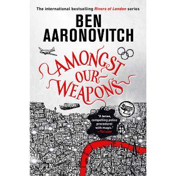 Amongst Our Weapons - (Rivers of London) by  Ben Aaronovitch (Paperback)