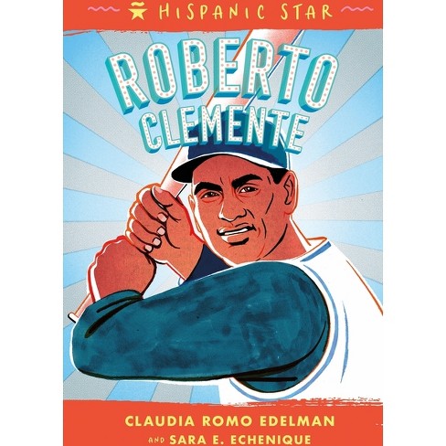 Hispanic Star: Roberto Clemente - By Claudia Romo Edelman & Sara