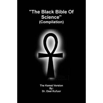 The Black Bible Of Science (Compilation) - by  Osei Kufuor (Paperback)