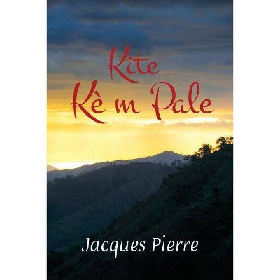 Kite kè m pale - by  Jacques Pierre (Paperback)