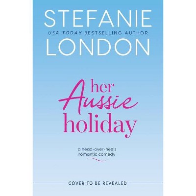 Her Aussie Holiday - (Patterson's Bluff, 2) by  Stefanie London (Paperback)