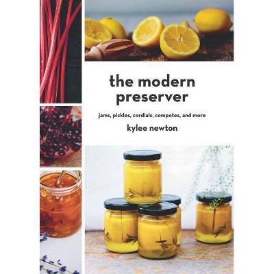 The Modern Preserver - by  Kylee Newton (Hardcover)