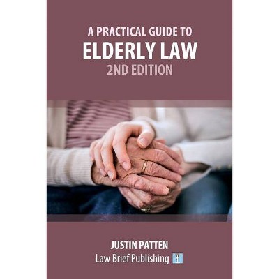 A Practical Guide to Elderly Law - 2nd Edition - by  Justin Patten (Paperback)