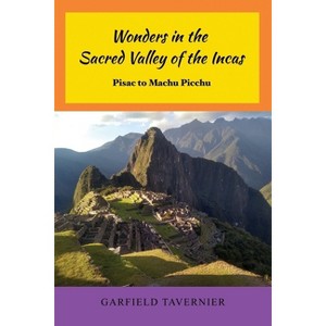 Wonders in the Sacred Valley of the Incas - by  Garfield Tavernier (Paperback) - 1 of 1