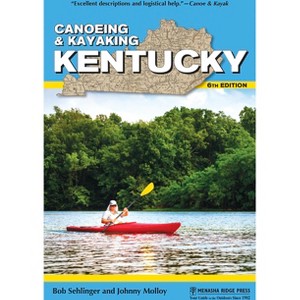 Canoeing & Kayaking Kentucky - (Canoe and Kayak) 6th Edition by  Bob Sehlinger & Johnny Molloy (Hardcover) - 1 of 1