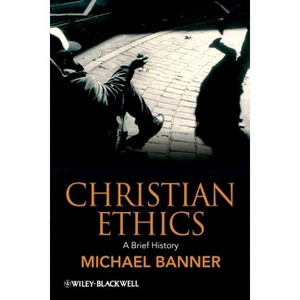 Christian Ethics - (Wiley Blackwell Brief Histories of Religion) by  Michael Banner (Paperback) - 1 of 1