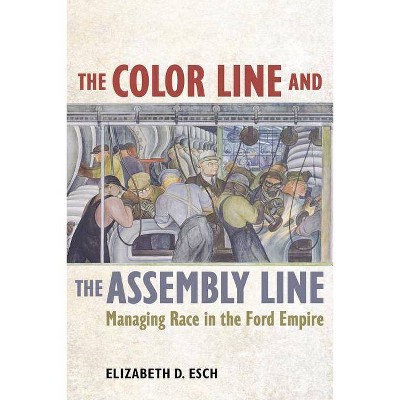 The Color Line and the Assembly Line, 50 - (American Crossroads) by  Elizabeth Esch (Paperback)