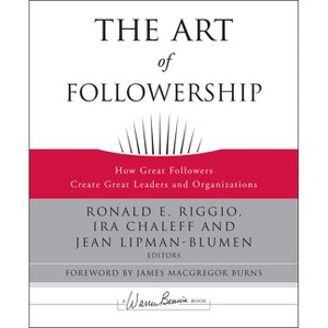 The Art of Followership - (J-B Warren Bennis) by  Ronald E Riggio & Ira Chaleff & Jean Lipman-Blumen (Hardcover) - 1 of 1