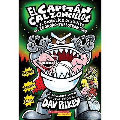 El Capitán Calzoncillos Y El Diabólico Desquite del Inodoro Turbotrón 2000 (Captain Underpants #11), 11 - by  Dav Pilkey (Paperback)