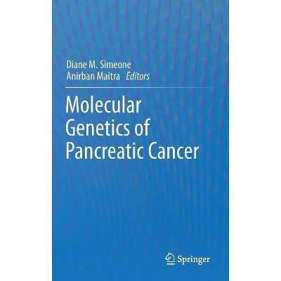 Molecular Genetics of Pancreatic Cancer - by  Diane M Simeone & Anirban Maitra (Hardcover)