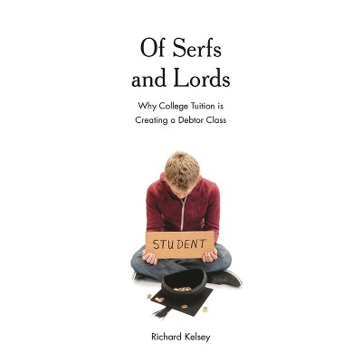 Of Serfs and Lords - by  Richard Kelsey (Paperback)