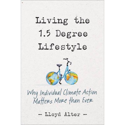 Living the 1.5 Degree Lifestyle - by  Lloyd Alter (Paperback)