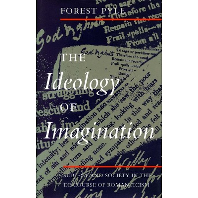 The Ideology of Imagination - by  Forest Pyle (Paperback)