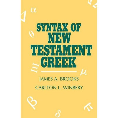 Syntax of New Testament Greek - by  James a Brooks & Carlton L Winbery (Paperback)