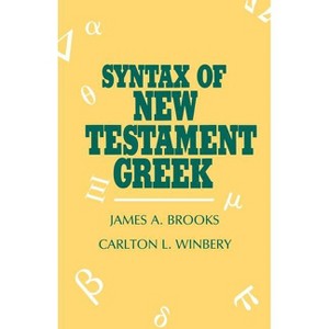 Syntax of New Testament Greek - by  James a Brooks & Carlton L Winbery (Paperback) - 1 of 1
