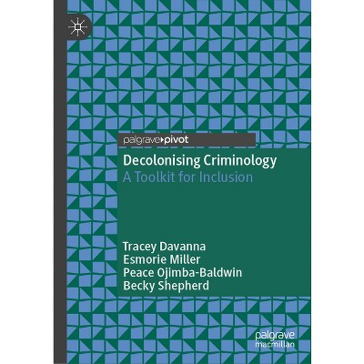Decolonising Criminology - by  Tracey Davanna & Esmorie Miller & Peace Ojimba-Baldwin & Becky Shepherd (Hardcover)