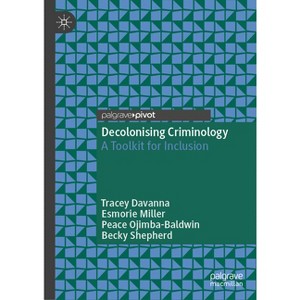 Decolonising Criminology - by  Tracey Davanna & Esmorie Miller & Peace Ojimba-Baldwin & Becky Shepherd (Hardcover) - 1 of 1