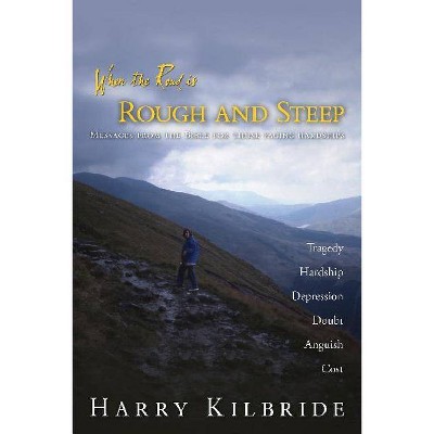 When the Road Is Rough and Steep - by  Harry Kilbride (Paperback)