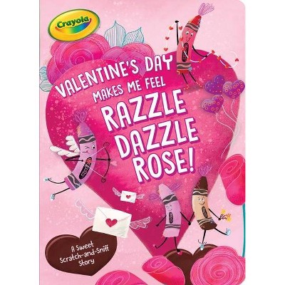 Valentine's Day Makes Me Feel Razzle Dazzle Rose! - (Crayola) by  Patty Michaels (Board Book)