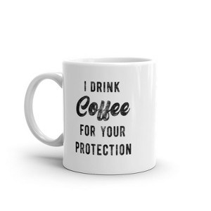 Crazy Dog T-Shirts I Drink Coffee For Your Protection Mug Funny Sarcastic Caffeine Lovers Novelty Cup-11oz - 1 of 4