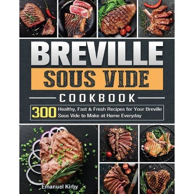 Breville Sous Vide Cookbook - by  Emanuel Kirby (Paperback)