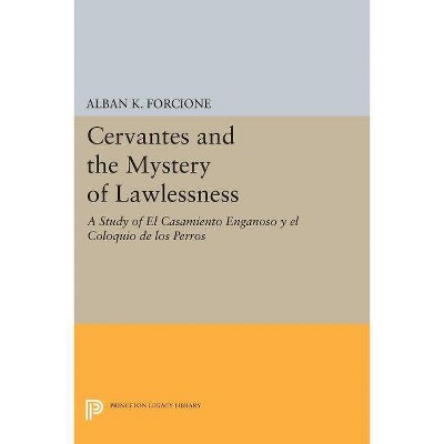 Cervantes and the Mystery of Lawlessness - (Princeton Legacy Library) by  Alban K Forcione (Paperback)