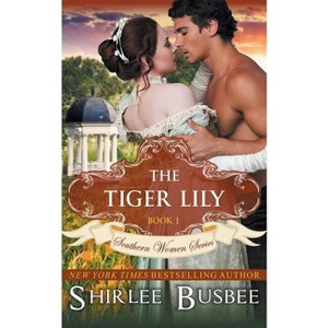 The Tiger Lily (The Southern Women Series, Book 1) - by  Shirlee Busbee (Paperback) - 1 of 1