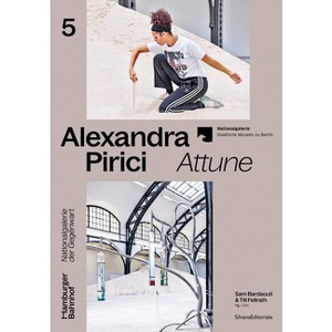 Alexandra Pirici: Attune - by  Sam Bardaouil & Till Fellrath (Paperback) - 1 of 1