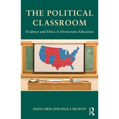 The Political Classroom - (Critical Social Thought) by  Diana E Hess & Paula McAvoy (Paperback)