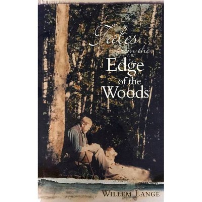 Tales from the Edge of the Woods - by  Willem Lange (Paperback)