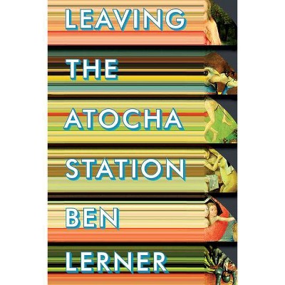 Leaving the Atocha Station - by  Ben Lerner (Paperback)